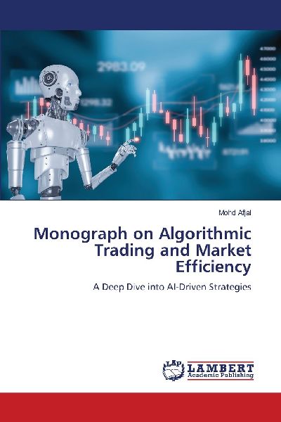Monograph on Algorithmic Trading and Market Efficiency: A Deep Dive into AI-Driven Strategies