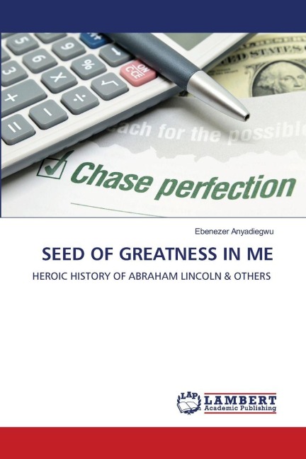 SEED OF GREATNESS IN ME: HEROIC HISTORY OF ABRAHAM LINCOLN & OTHERS