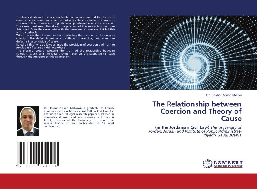 The Relationship between Coercion and Theory of Cause: (in the Jordanian Civil Law) The University of Jordan, Jordan and Institute of Public Administrat-Riyadh, Saudi Arabia