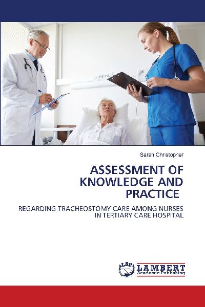 ASSESSMENT OF KNOWLEDGE AND PRACTICE: REGARDING TRACHEOSTOMY CARE AMONG NURSES IN TERTIARY CARE HOSPITAL