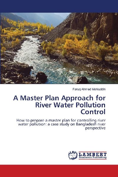 A Master Plan Approach for River Water Pollution Control: How to prepare a master plan for controlling river water pollution: a case study on Bangladesh river perspective