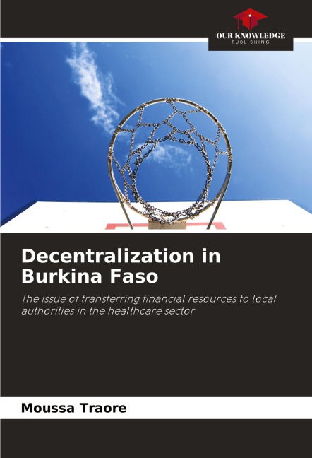 Decentralization in Burkina Faso: The issue of transferring financial resources to local authorities in the healthcare sector