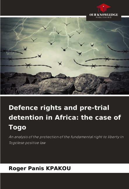 Defence rights and pre-trial detention in Africa: the case of Togo: An analysis of the protection of the fundamental right to liberty in Togolese positive law