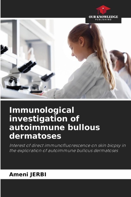 Immunological investigation of autoimmune bullous dermatoses: Interest of direct immunofluorescence on skin biopsy in the exploration of autoimmune bullous dermatoses