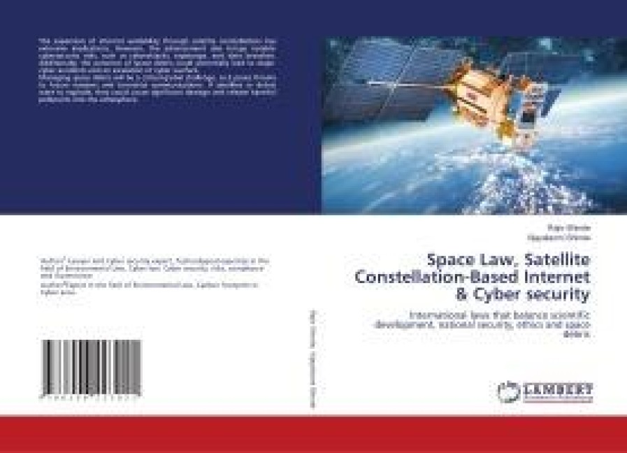 Space Law, Satellite Constellation-Based Internet & Cyber security: International laws that balance scientific development, national security, ethics and space debris
