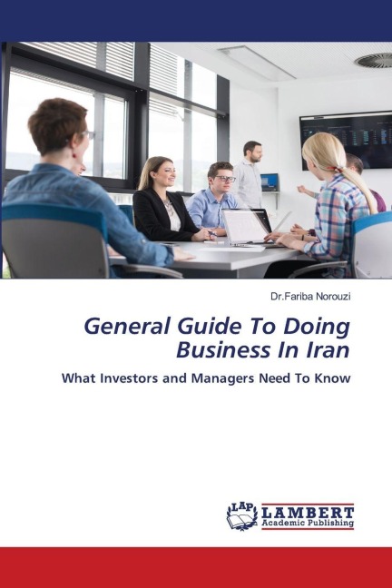 General Guide To Doing Business In Iran: What Investors and Managers Need To Know