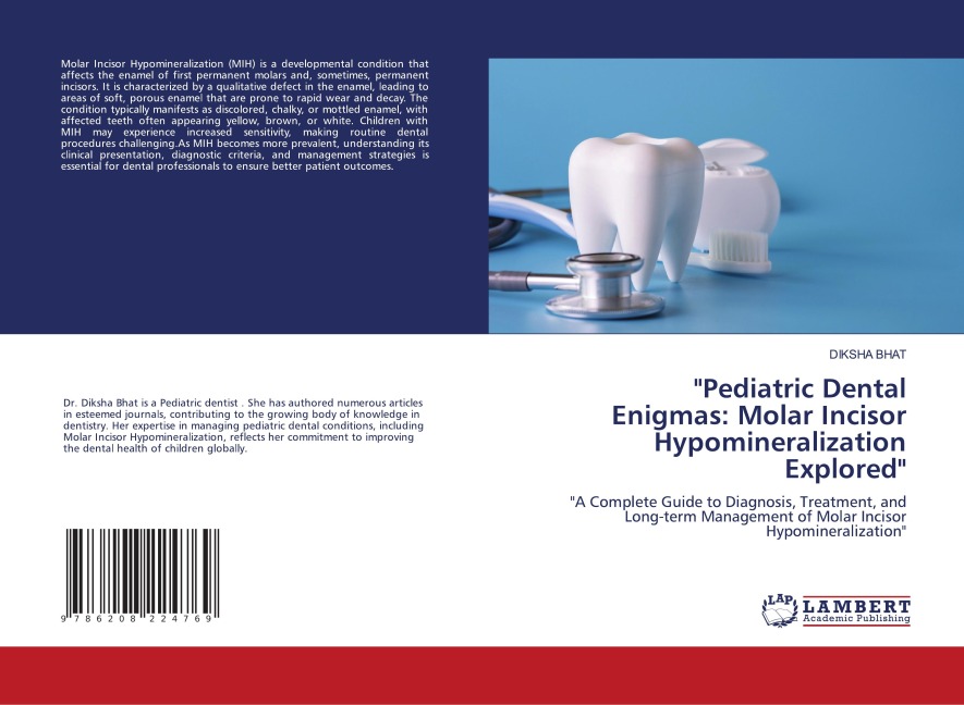 Pediatric Dental Enigmas: Molar Incisor Hypomineralization Explored: A Complete Guide to Diagnosis, Treatment, and Long-term Management of Molar Incisor Hypomineralization