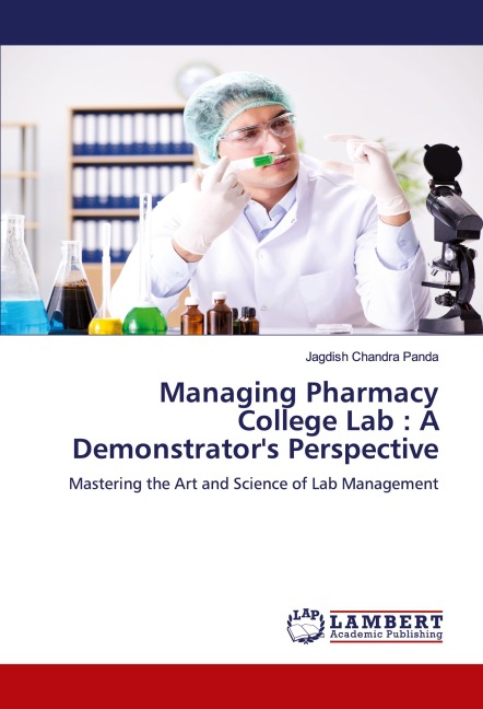 Managing Pharmacy College Lab : A Demonstrators Perspective: Mastering the Art and Science of Lab Management