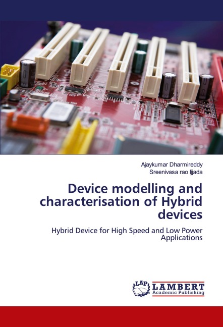 Device modelling and characterisation of Hybrid devices: Hybrid Device for High Speed and Low Power Applications