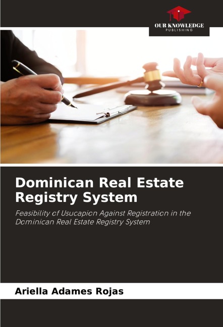 Dominican Real Estate Registry System: Feasibility of Usucapion Against Registration in the Dominican Real Estate Registry System