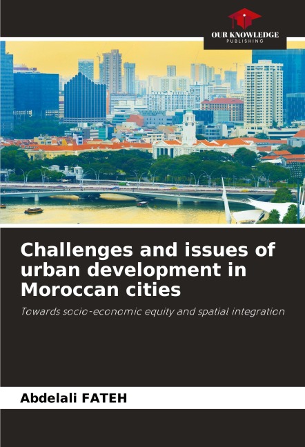 Challenges and issues of urban development in Moroccan cities: Towards socio-economic equity and spatial integration