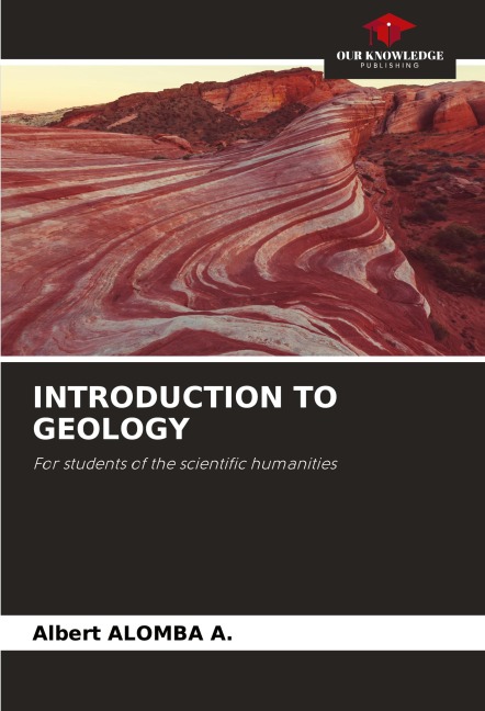 INTRODUCTION TO GEOLOGY: For students of the scientific humanities