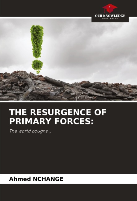 THE RESURGENCE OF PRIMARY FORCES:: The world coughs...