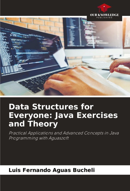 Data Structures for Everyone: Java Exercises and Theory: Practical Applications and Advanced Concepts in Java Programming with Aguaszoft