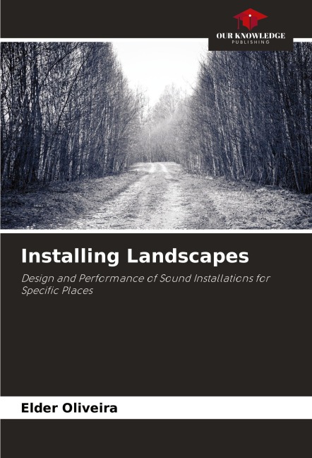 Installing Landscapes: Design and Performance of Sound Installations for Specific Places