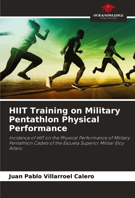 HIIT Training on Military Pentathlon Physical Performance: Incidence of HIIT on the Physical Performance of Military Pentathlon Cadets of the Escuela Superior Militar Eloy Alfaro.