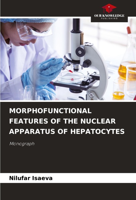 MORPHOFUNCTIONAL FEATURES OF THE NUCLEAR APPARATUS OF HEPATOCYTES: Monograph