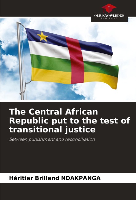 The Central African Republic put to the test of transitional justice: Between punishment and reconciliation