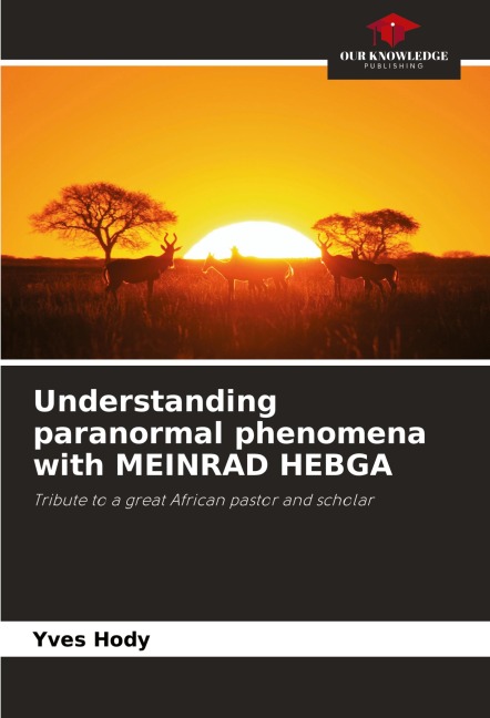 Understanding paranormal phenomena with MEINRAD HEBGA: Tribute to a great African pastor and scholar