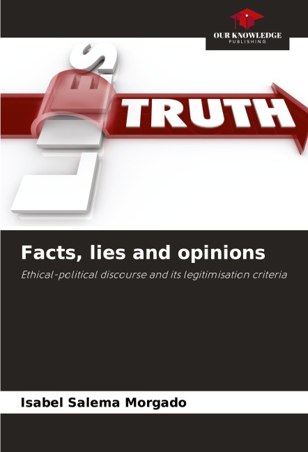 Facts, lies and opinions: Ethical-political discourse and its legitimisation criteria