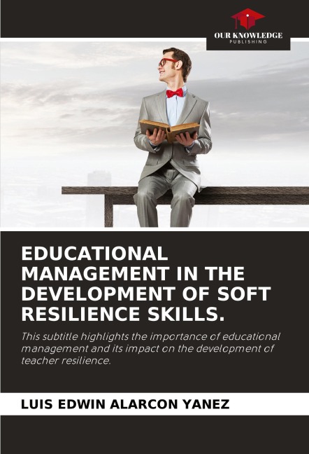 EDUCATIONAL MANAGEMENT IN THE DEVELOPMENT OF SOFT RESILIENCE SKILLS.: This subtitle highlights the importance of educational management and its impact on the development of teacher resilience.