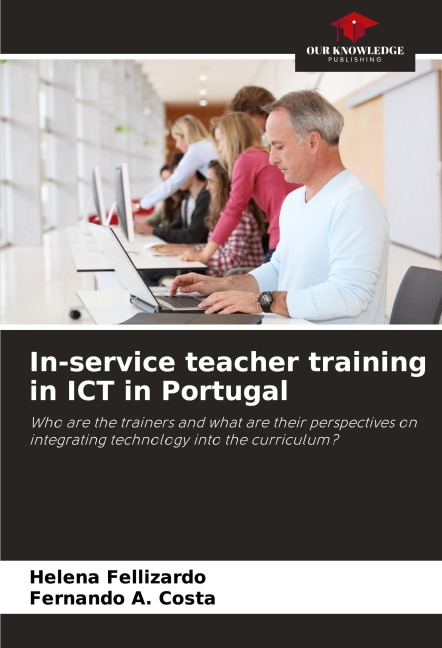 In-service teacher training in ICT in Portugal: Who are the trainers and what are their perspectives on integrating technology into the curriculum?