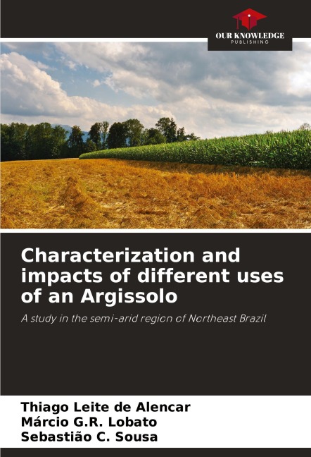Characterization and impacts of different uses of an Argissolo: A study in the semi-arid region of Northeast Brazil