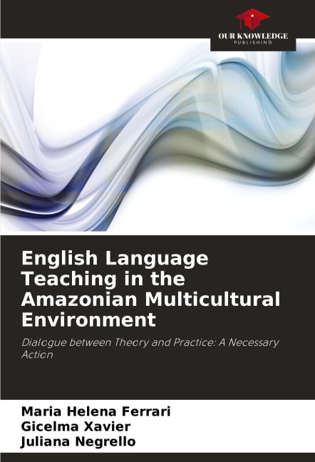 English Language Teaching in the Amazonian Multicultural Environment: Dialogue between Theory and Practice: A Necessary Action