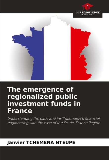 The emergence of regionalized public investment funds in France: Understanding the basis and institutionalized financial engineering with the case of the Ile-de-France Region