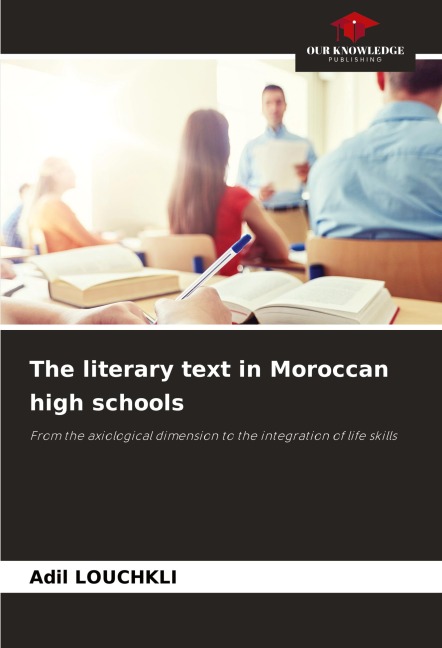 The literary text in Moroccan high schools: From the axiological dimension to the integration of life skills