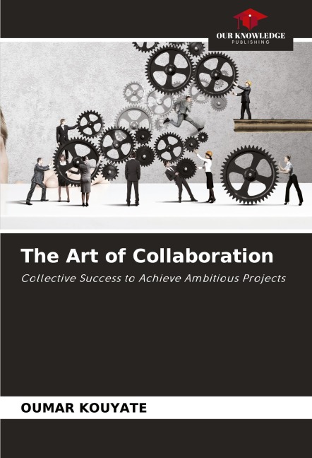 The Art of Collaboration: Collective Success to Achieve Ambitious Projects