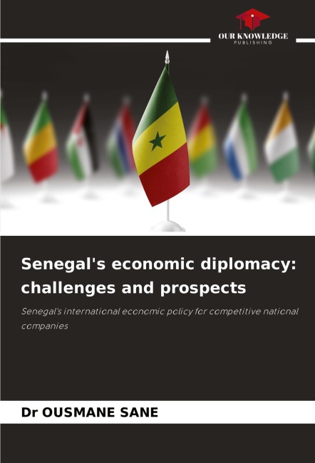 Senegals economic diplomacy: challenges and prospects: Senegals international economic policy for competitive national companies