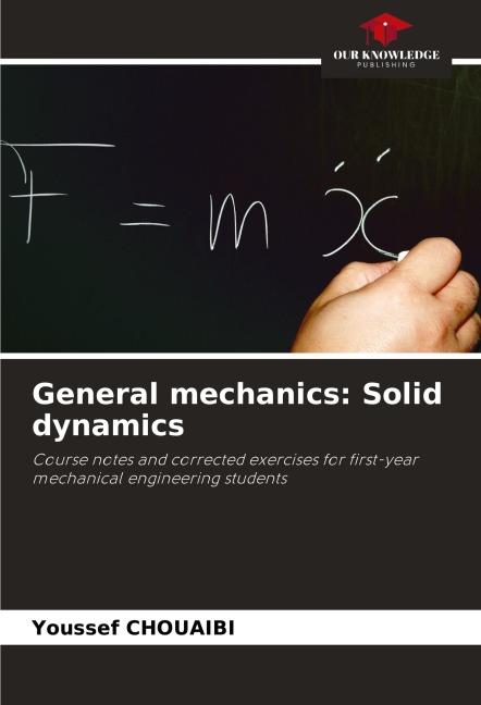 General mechanics: Solid dynamics: Course notes and corrected exercises for first-year mechanical engineering students