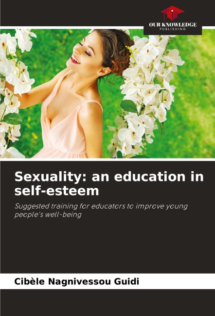 Sexuality: an education in self-esteem: Suggested training for educators to improve young peoples well-being