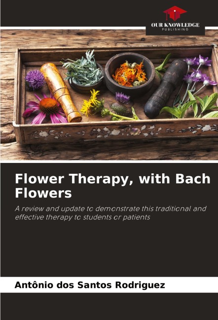 Flower Therapy, with Bach Flowers: A review and update to demonstrate this traditional and effective therapy to students or patients