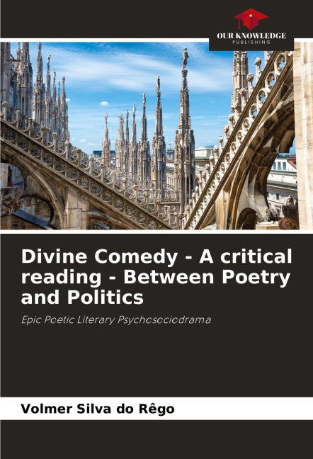 Divine Comedy - A critical reading - Between Poetry and Politics: Epic Poetic Literary Psychosociodrama