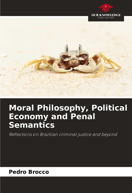 Moral Philosophy, Political Economy and Penal Semantics: Reflections on Brazilian criminal justice and beyond