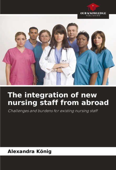 The integration of new nursing staff from abroad: Challenges and burdens for existing nursing staff
