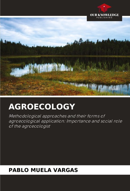 AGROECOLOGY: Methodological approaches and their forms of agroecological application: Importance and social role of the agroecologist