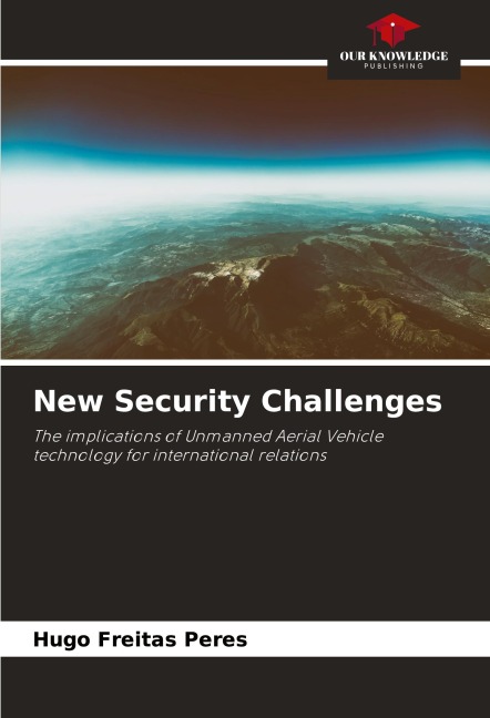 New Security Challenges: The implications of Unmanned Aerial Vehicle technology for international relations