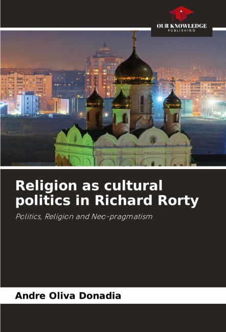 Religion as cultural politics in Richard Rorty: Politics, Religion and Neo-pragmatism
