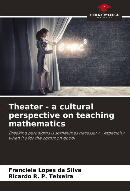 Theater - a cultural perspective on teaching mathematics: Breaking paradigms is sometimes necessary... especially when its for the common good!