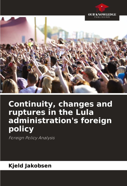 Continuity, changes and ruptures in the Lula administrations foreign policy: Foreign Policy Analysis