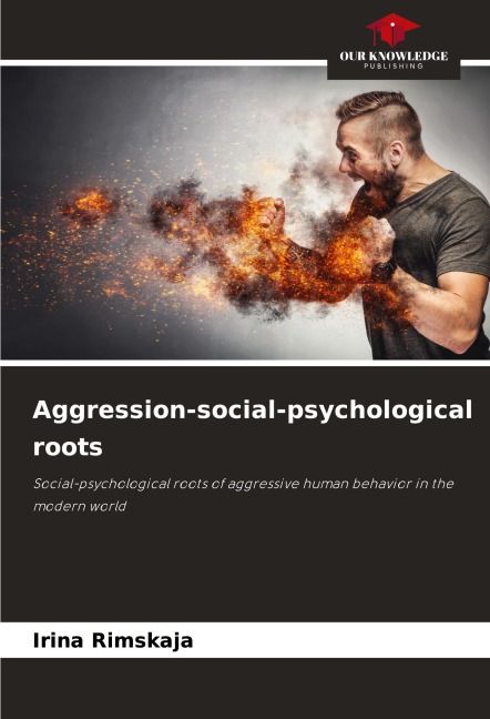 Aggression-social-psychological roots: Social-psychological roots of aggressive human behavior in the modern world