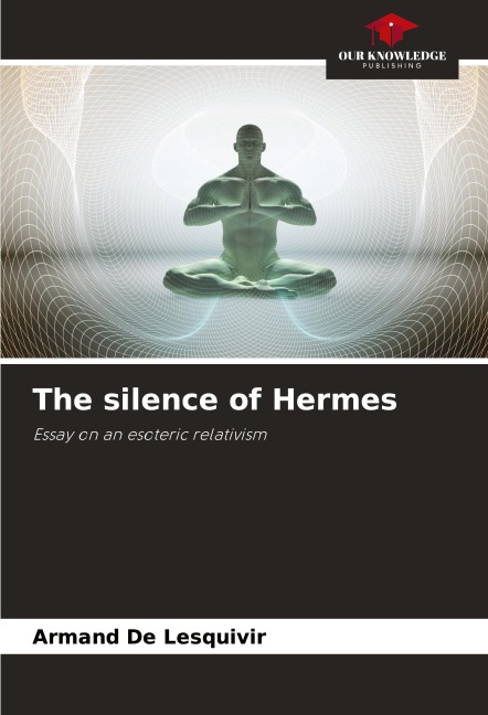 The silence of Hermes: Essay on an esoteric relativism