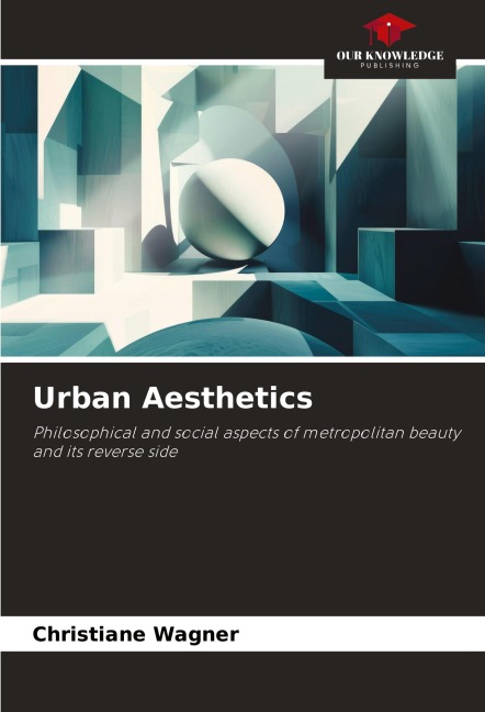 Urban Aesthetics: Philosophical and social aspects of metropolitan beauty and its reverse side