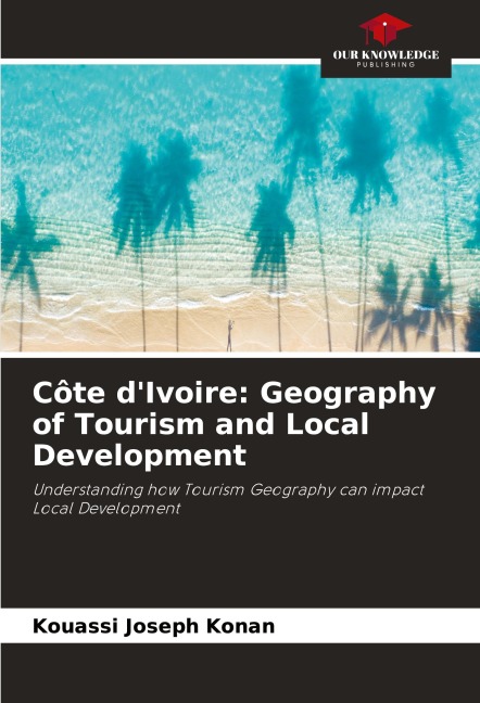 Côte dIvoire: Geography of Tourism and Local Development: Understanding how Tourism Geography can impact Local Development