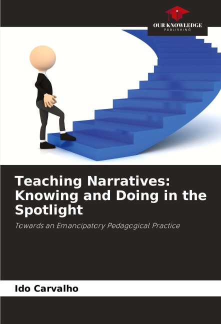 Teaching Narratives: Knowing and Doing in the Spotlight: Towards an Emancipatory Pedagogical Practice