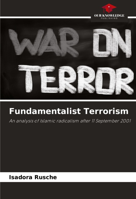 Fundamentalist Terrorism: An analysis of Islamic radicalism after 11 September 2001