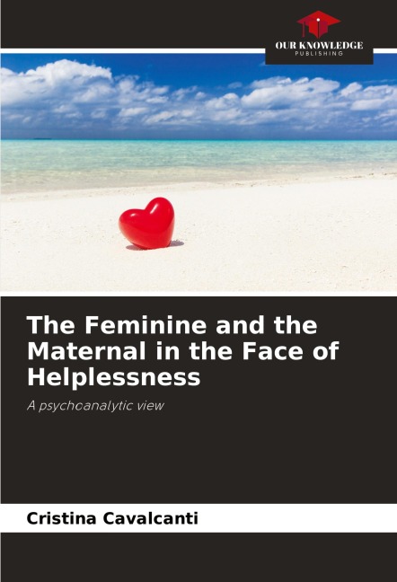 The Feminine and the Maternal in the Face of Helplessness: A psychoanalytic view